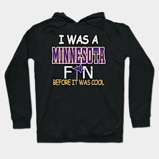 Minnesota Pro Football - Fan Before It Was Cool Hoodie